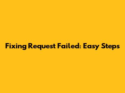 Fixing "Request Failed": Easy Steps