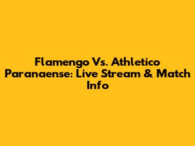 Flamengo Vs. Athletico Paranaense: Live Stream & Match Info