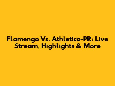 Flamengo Vs. Athletico-PR: Live Stream, Highlights & More