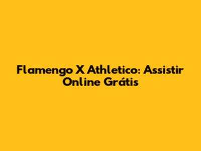 Flamengo X Athletico: Assistir Online Grátis