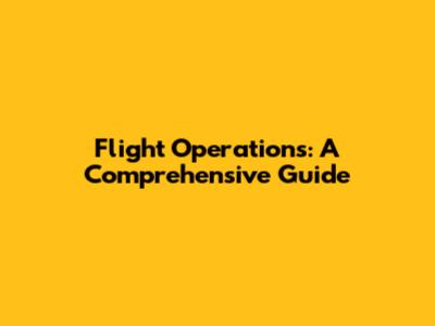 Flight Operations: A Comprehensive Guide