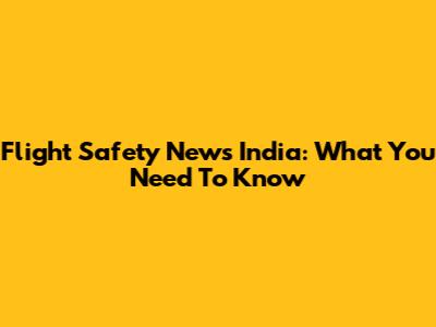 Flight Safety News India: What You Need To Know