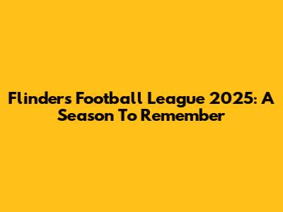 Flinders Football League 2025: A Season To Remember