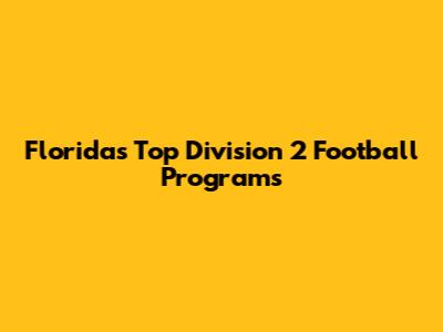 Florida's Top Division 2 Football Programs