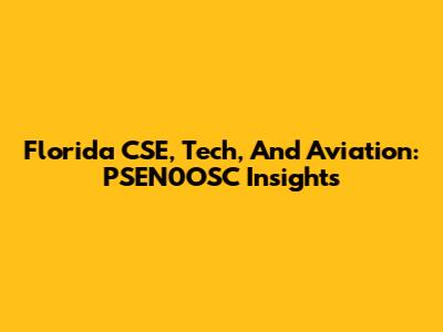 Florida CSE, Tech, And Aviation: PSEN0OSC Insights
