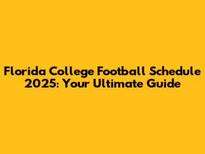 Florida College Football Schedule 2025: Your Ultimate Guide