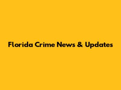 Florida Crime News & Updates