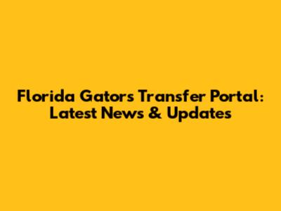 Florida Gators Transfer Portal: Latest News & Updates