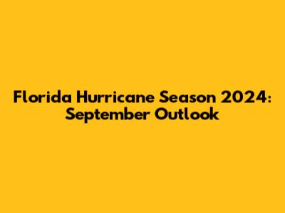Florida Hurricane Season 2024: September Outlook