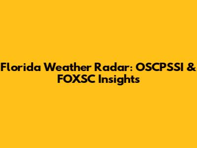 Florida Weather Radar: OSCPSSI & FOXSC Insights
