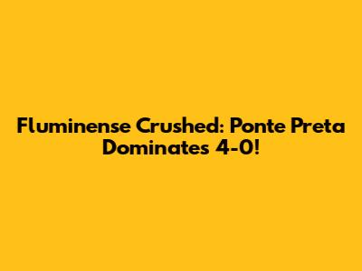 Fluminense Crushed: Ponte Preta Dominates 4-0!
