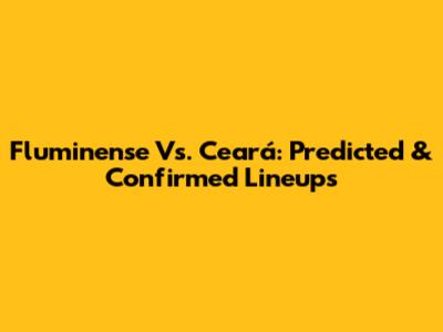 Fluminense Vs. Ceará: Predicted & Confirmed Lineups