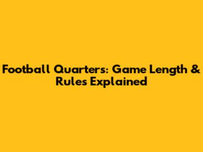 Football Quarters: Game Length & Rules Explained