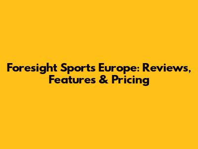 Foresight Sports Europe: Reviews, Features & Pricing