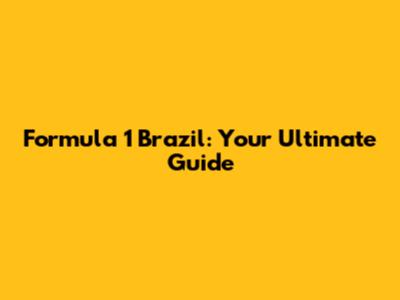 Formula 1 Brazil: Your Ultimate Guide