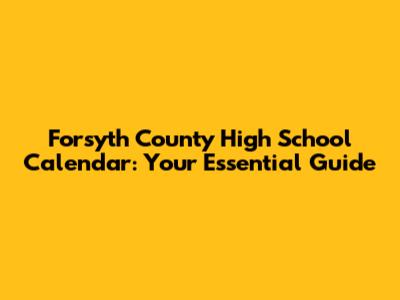Forsyth County High School Calendar: Your Essential Guide