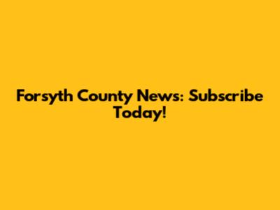Forsyth County News: Subscribe Today!