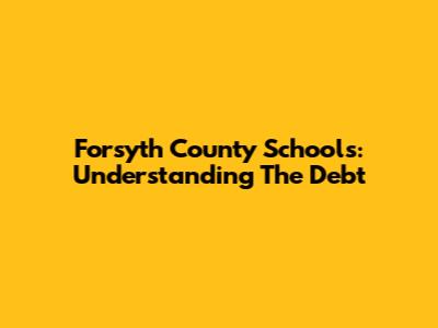 Forsyth County Schools: Understanding The Debt