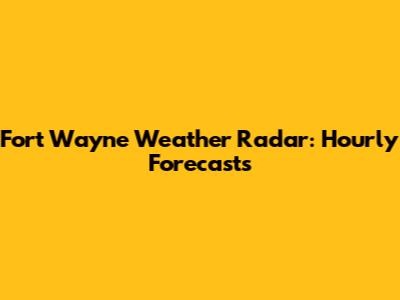 Fort Wayne Weather Radar: Hourly Forecasts