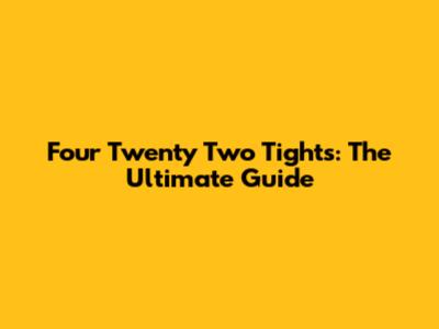 Four Twenty Two Tights: The Ultimate Guide