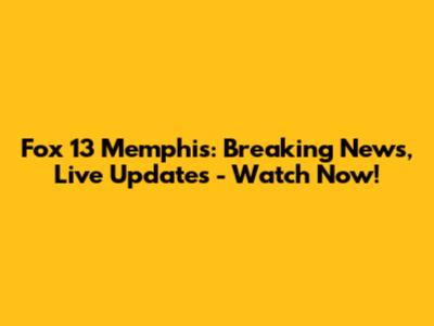 Fox 13 Memphis: Breaking News, Live Updates - Watch Now!