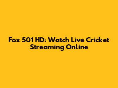 Fox 501 HD: Watch Live Cricket Streaming Online