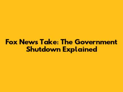 Fox News' Take: The Government Shutdown Explained