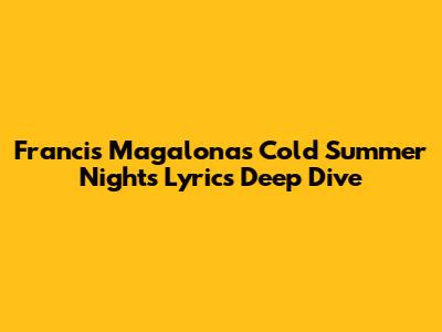 Francis Magalona's 'Cold Summer Nights' Lyrics Deep Dive