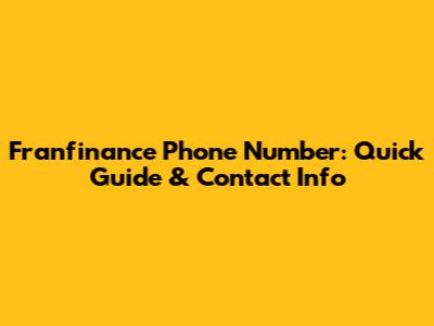 Franfinance Phone Number: Quick Guide & Contact Info