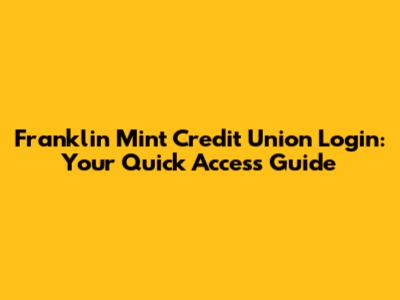 Franklin Mint Credit Union Login: Your Quick Access Guide