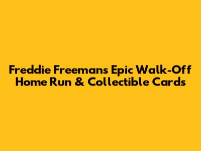 Freddie Freeman's Epic Walk-Off Home Run & Collectible Cards