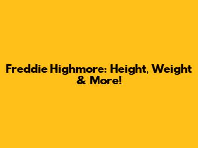 Freddie Highmore: Height, Weight & More!