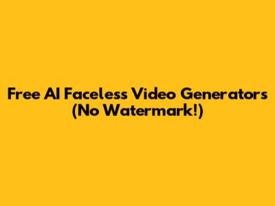 Free AI Faceless Video Generators (No Watermark!)