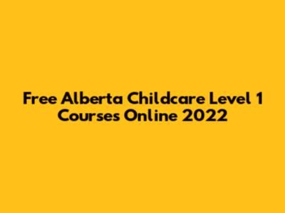 Free Alberta Childcare Level 1 Courses Online 2022