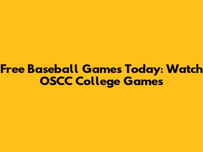 Free Baseball Games Today: Watch OSCC College Games