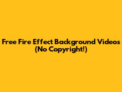 Free Fire Effect Background Videos (No Copyright!)