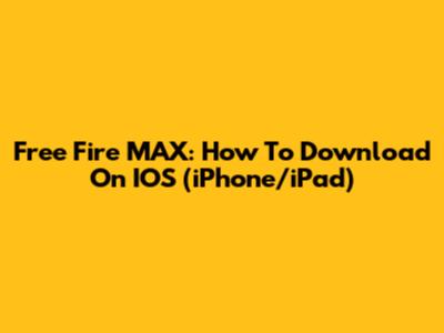 Free Fire MAX: How To Download On IOS (iPhone/iPad)