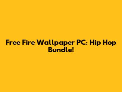 Free Fire Wallpaper PC: Hip Hop Bundle!
