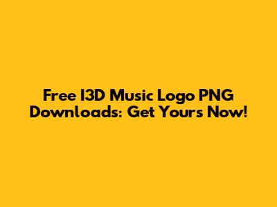 Free I3D Music Logo PNG Downloads: Get Yours Now!