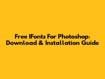 Free IFonts For Photoshop: Download & Installation Guide