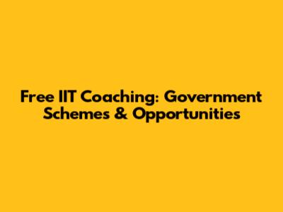 Free IIT Coaching: Government Schemes & Opportunities