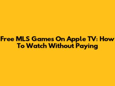 Free MLS Games On Apple TV: How To Watch Without Paying