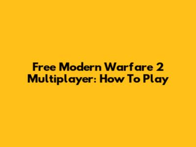 Free Modern Warfare 2 Multiplayer: How To Play