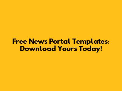 Free News Portal Templates: Download Yours Today!