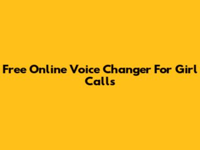 Free Online Voice Changer For Girl Calls