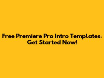 Free Premiere Pro Intro Templates: Get Started Now!