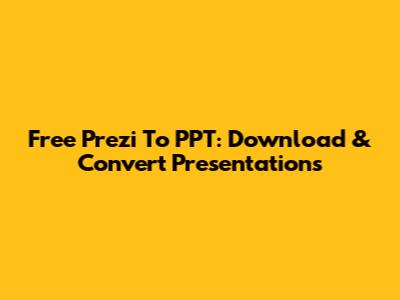Free Prezi To PPT: Download & Convert Presentations