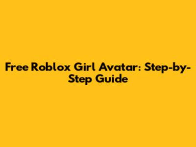Free Roblox Girl Avatar: Step-by-Step Guide