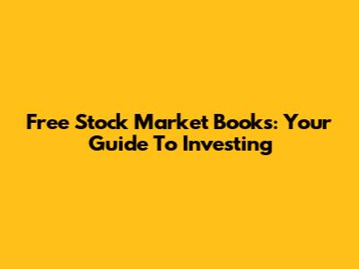 Free Stock Market Books: Your Guide To Investing