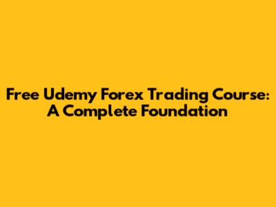 Free Udemy Forex Trading Course: A Complete Foundation